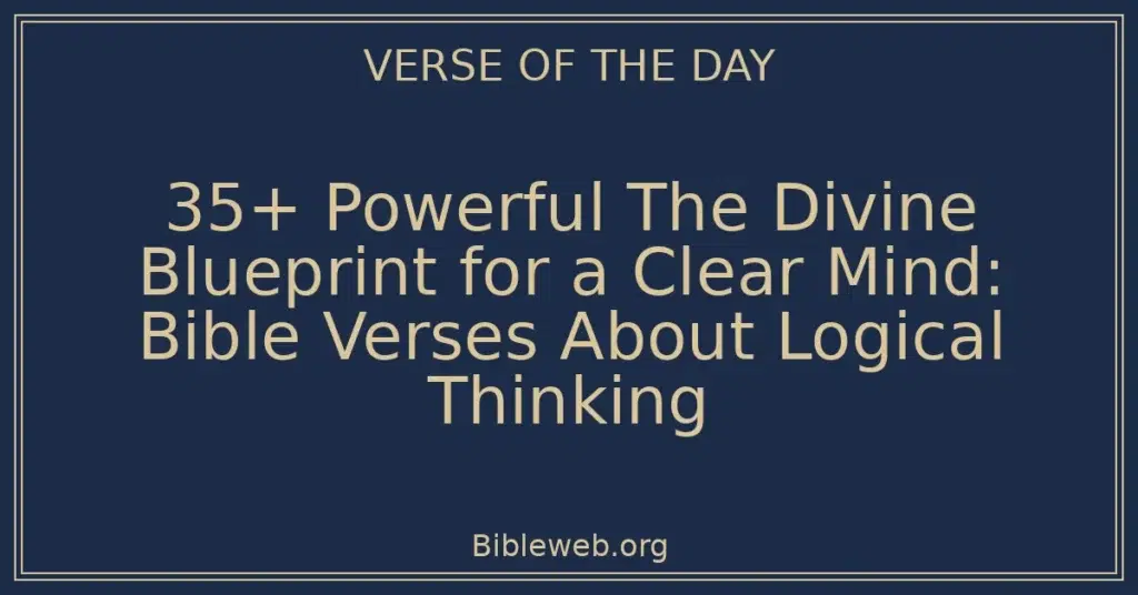 35+ Powerful The Divine Blueprint for a Clear Mind: Bible Verses About Logical Thinking