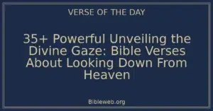 35+ Powerful Unveiling the Divine Gaze: Bible Verses About Looking Down From Heaven