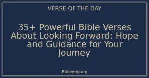 35+ Powerful Bible Verses About Looking Forward: Hope and Guidance for Your Journey
