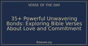 35+ Powerful Unwavering Bonds: Exploring Bible Verses About Love and Commitment