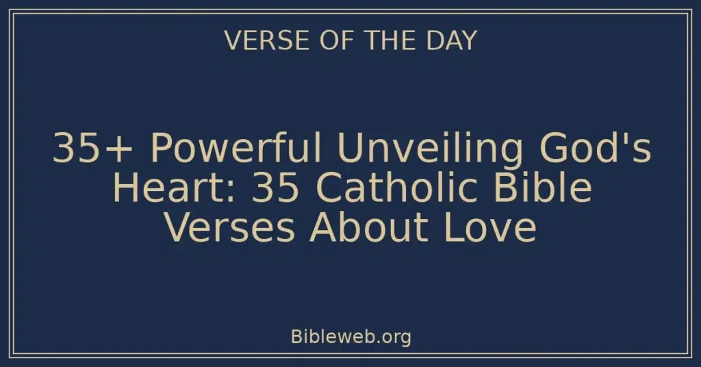 35+ Powerful Unveiling God's Heart: 35 Catholic Bible Verses About Love
