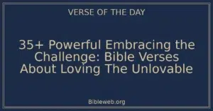 35+ Powerful Embracing the Challenge: Bible Verses About Loving The Unlovable