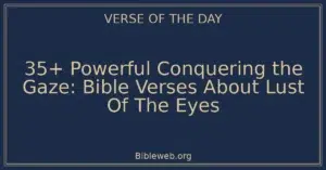 35+ Powerful Conquering the Gaze: Bible Verses About Lust Of The Eyes
