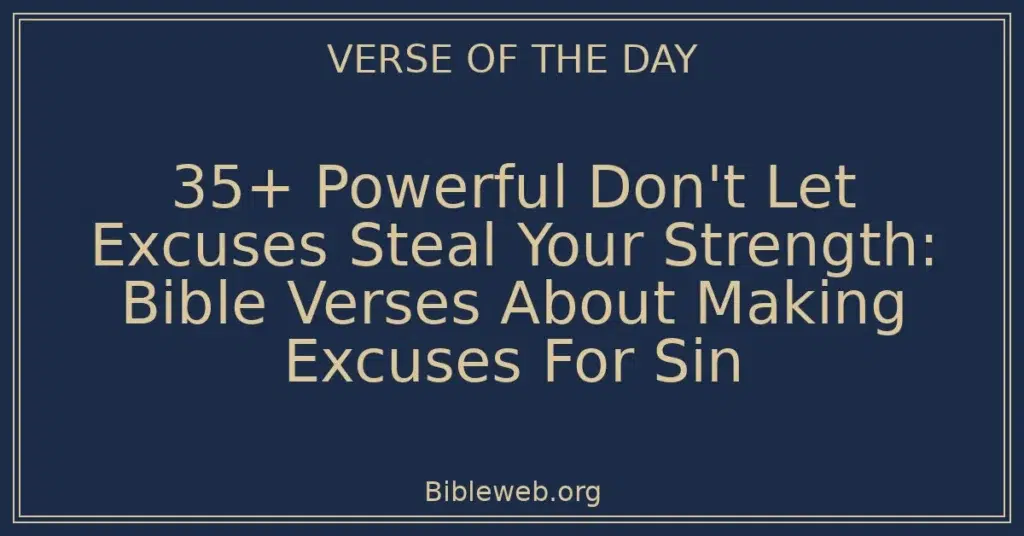35+ Powerful Don't Let Excuses Steal Your Strength: Bible Verses About Making Excuses For Sin