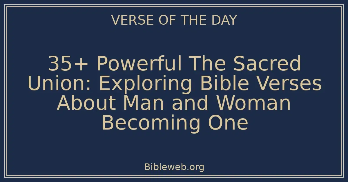 35+ Powerful The Sacred Union: Exploring Bible Verses About Man and Woman Becoming One