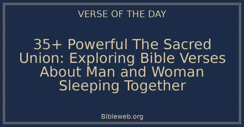35+ Powerful The Sacred Union: Exploring Bible Verses About Man and Woman Sleeping Together