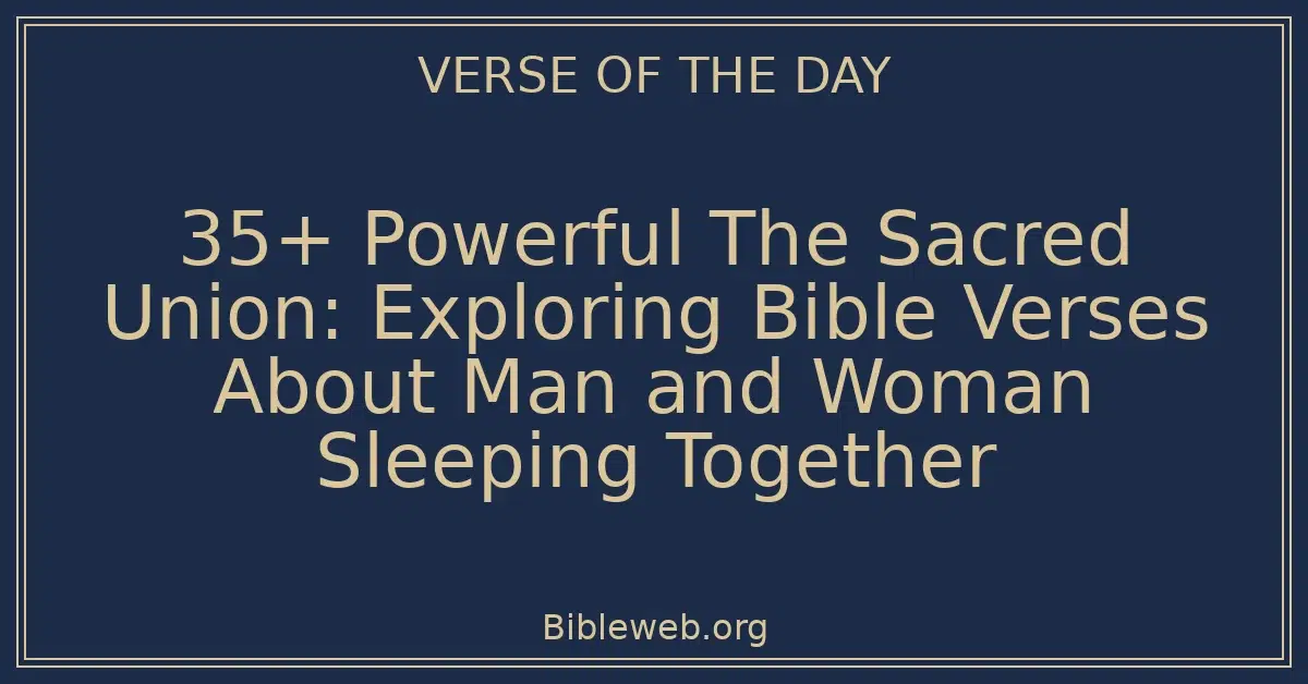 35+ Powerful The Sacred Union: Exploring Bible Verses About Man and Woman Sleeping Together