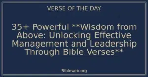 35+ Powerful **Wisdom from Above: Unlocking Effective Management and Leadership Through Bible Verses**