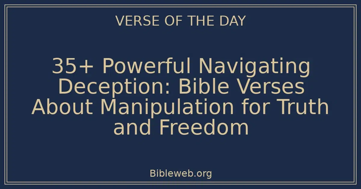 35+ Powerful Navigating Deception: Bible Verses About Manipulation for Truth and Freedom