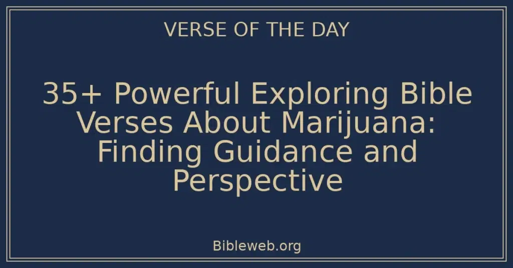 35+ Powerful Exploring Bible Verses About Marijuana: Finding Guidance and Perspective