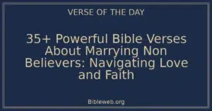 35+ Powerful Bible Verses About Marrying Non Believers: Navigating Love and Faith