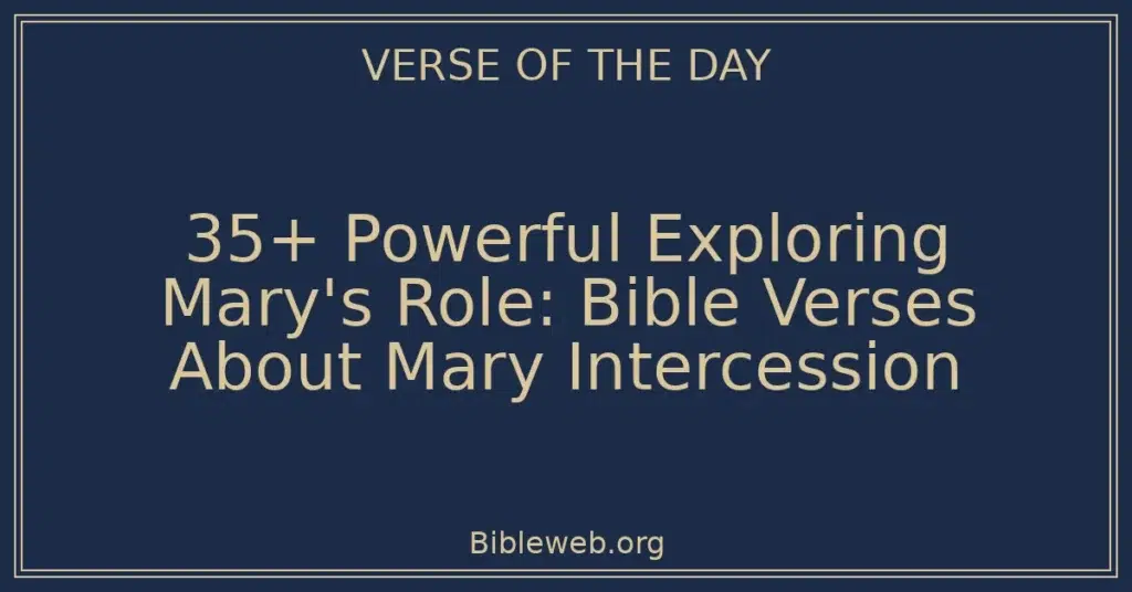 35+ Powerful Exploring Mary's Role: Bible Verses About Mary Intercession
