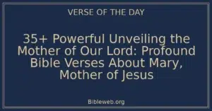 35+ Powerful Unveiling the Mother of Our Lord: Profound Bible Verses About Mary, Mother of Jesus