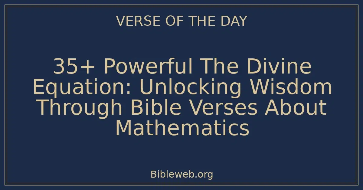 35+ Powerful The Divine Equation: Unlocking Wisdom Through Bible Verses About Mathematics