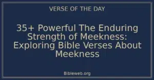 35+ Powerful The Enduring Strength of Meekness: Exploring Bible Verses About Meekness