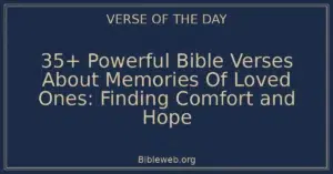 35+ Powerful Bible Verses About Memories Of Loved Ones: Finding Comfort and Hope