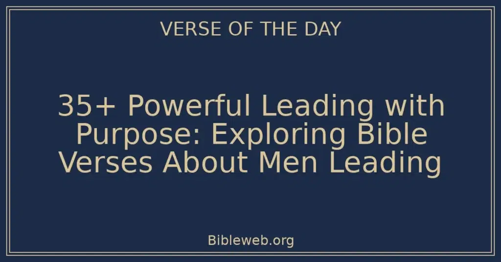 35+ Powerful Leading with Purpose: Exploring Bible Verses About Men Leading