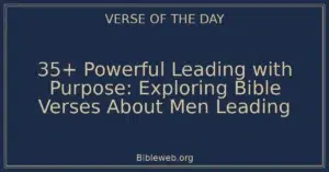 35+ Powerful Leading with Purpose: Exploring Bible Verses About Men Leading