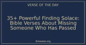 35+ Powerful Finding Solace: Bible Verses About Missing Someone Who Has Passed