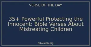 35+ Powerful Protecting the Innocent: Bible Verses About Mistreating Children