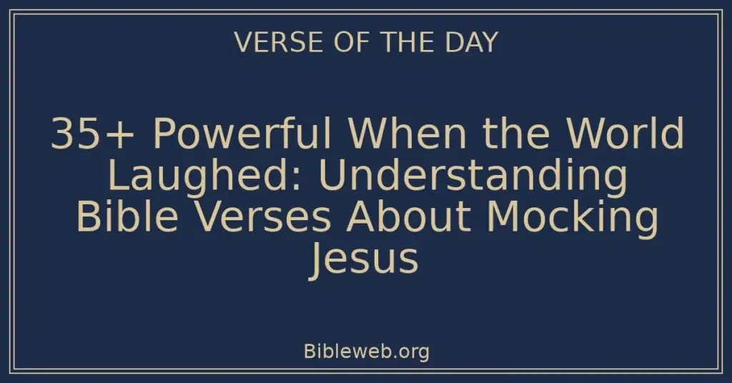 35+ Powerful When the World Laughed: Understanding Bible Verses About Mocking Jesus