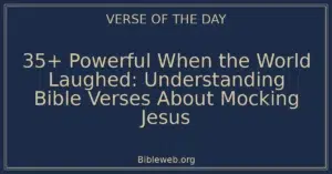 35+ Powerful When the World Laughed: Understanding Bible Verses About Mocking Jesus