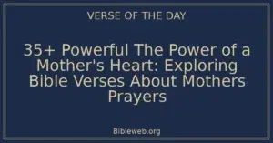 35+ Powerful The Power of a Mother's Heart: Exploring Bible Verses About Mothers Prayers