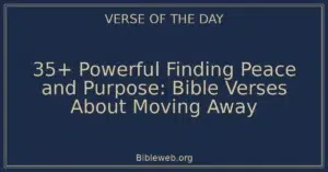 35+ Powerful Finding Peace and Purpose: Bible Verses About Moving Away