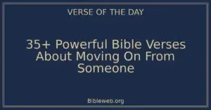 35+ Powerful Bible Verses About Moving On From Someone