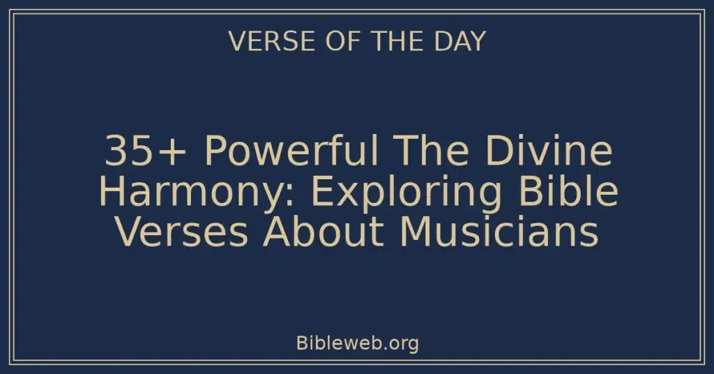 35+ Powerful The Divine Harmony: Exploring Bible Verses About Musicians