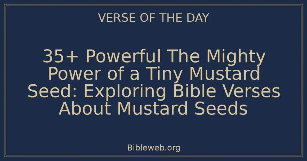 35+ Powerful The Mighty Power of a Tiny Mustard Seed: Exploring Bible Verses About Mustard Seeds