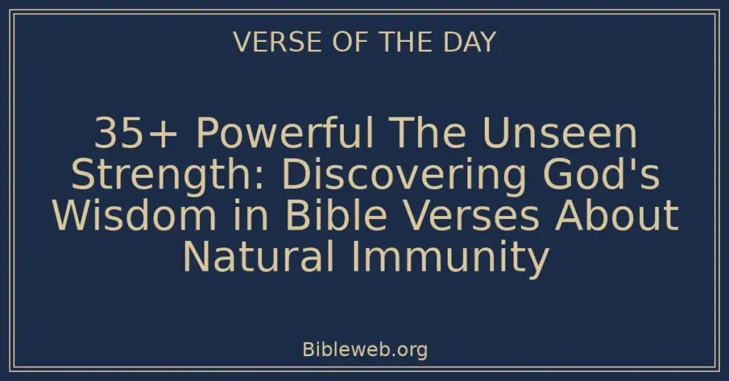 35+ Powerful The Unseen Strength: Discovering God's Wisdom in Bible Verses About Natural Immunity