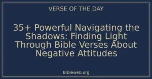 35+ Powerful Navigating the Shadows: Finding Light Through Bible Verses About Negative Attitudes