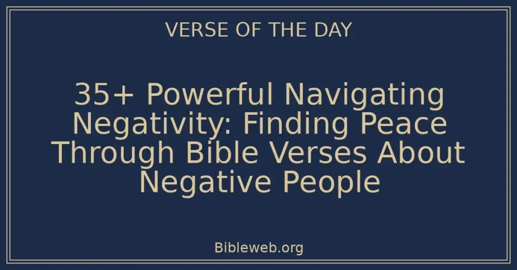 35+ Powerful Navigating Negativity: Finding Peace Through Bible Verses About Negative People