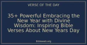 35+ Powerful Embracing the New Year with Divine Wisdom: Inspiring Bible Verses About New Years Day