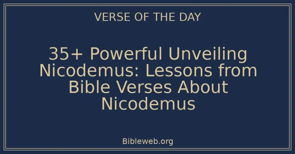 35+ Powerful Unveiling Nicodemus: Lessons from Bible Verses About Nicodemus