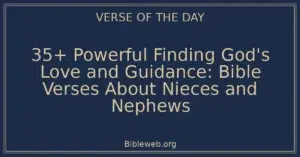 35+ Powerful Finding God's Love and Guidance: Bible Verses About Nieces and Nephews