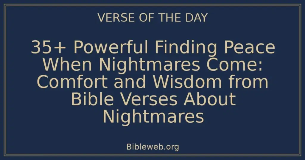 35+ Powerful Finding Peace When Nightmares Come: Comfort and Wisdom from Bible Verses About Nightmares