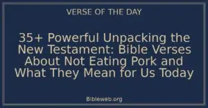 35+ Powerful Unpacking the New Testament: Bible Verses About Not Eating Pork and What They Mean for Us Today
