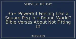 35+ Powerful Feeling Like a Square Peg in a Round World? Bible Verses About Not Fitting In