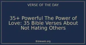 35+ Powerful The Power of Love: 35 Bible Verses About Not Hating Others
