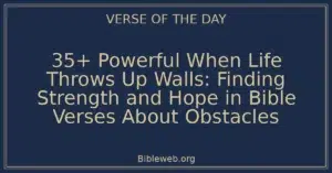 35+ Powerful When Life Throws Up Walls: Finding Strength and Hope in Bible Verses About Obstacles