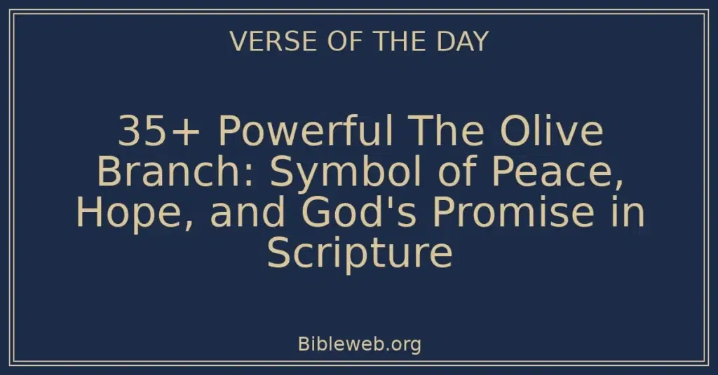 35+ Powerful The Olive Branch: Symbol of Peace, Hope, and God's Promise in Scripture