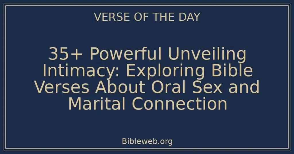 35+ Powerful Unveiling Intimacy: Exploring Bible Verses About Oral Sex and Marital Connection