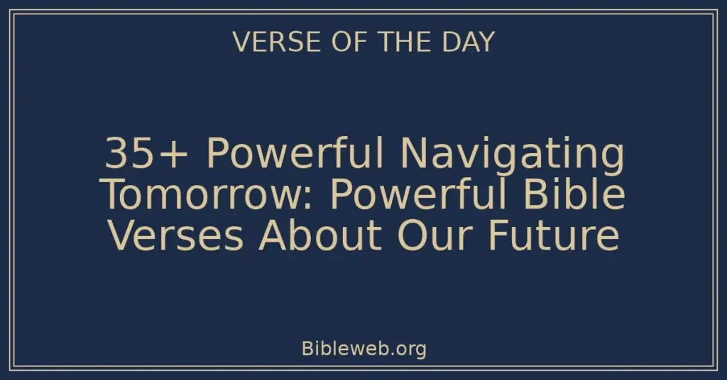 35+ Powerful Navigating Tomorrow: Powerful Bible Verses About Our Future