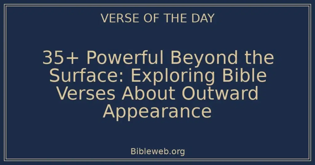 35+ Powerful Beyond the Surface: Exploring Bible Verses About Outward Appearance