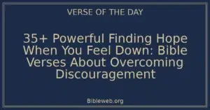 35+ Powerful Finding Hope When You Feel Down: Bible Verses About Overcoming Discouragement