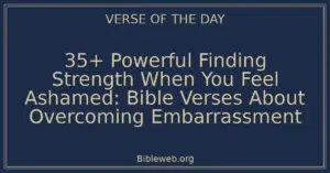 35+ Powerful Finding Strength When You Feel Ashamed: Bible Verses About Overcoming Embarrassment