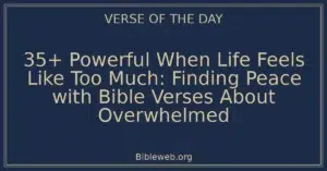 35+ Powerful When Life Feels Like Too Much: Finding Peace with Bible Verses About Overwhelmed
