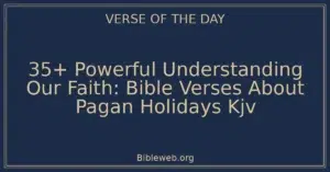 35+ Powerful Understanding Our Faith: Bible Verses About Pagan Holidays Kjv